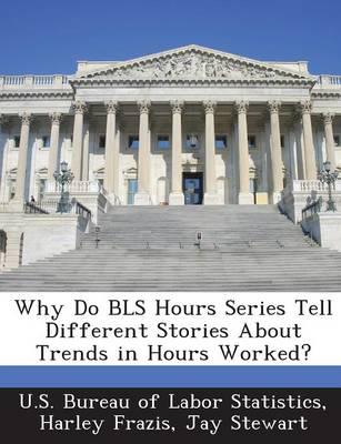 Why Do BLS Hours Series Tell Different Stories About Trends in Hours Worked