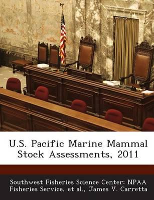 U.S. Pacific Marine Mammal Stock Assessments, 2011
