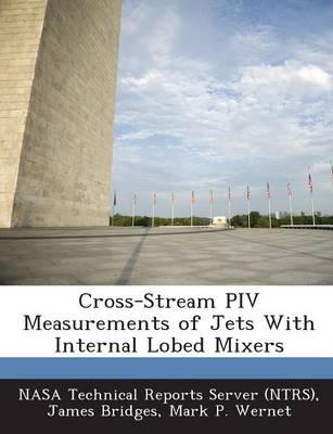 Cross-Stream Piv Measurements of Jets With Internal Lobed Mixers