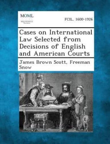 Cases on International Law Selected from Decisions of English and American Courts