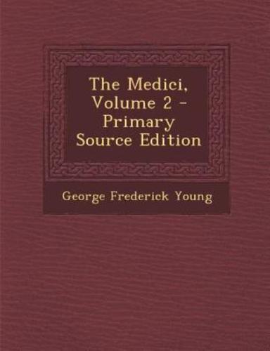 The Medici, Volume 2 - Primary Source Edition