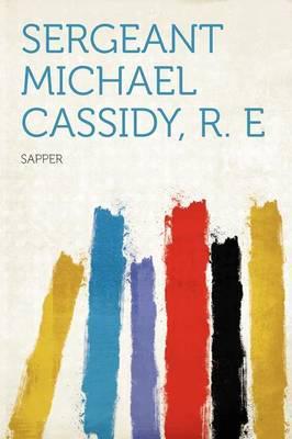 Sergeant Michael Cassidy, R. E