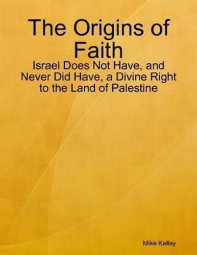Origins of Faith - Israel Does Not Have, and Never Did Have, a Divine Right to the Land of Palestine