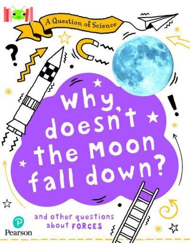 Bug Club Reading Corner: Age 7-11: A Question of Science: Why Doesn't the Moon Fall Down?