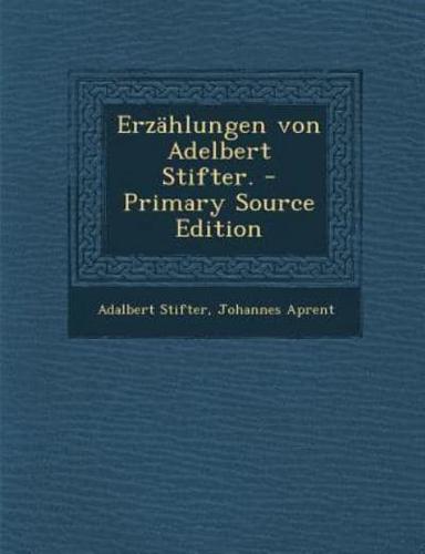 Erzahlungen Von Adelbert Stifter. - Primary Source Edition