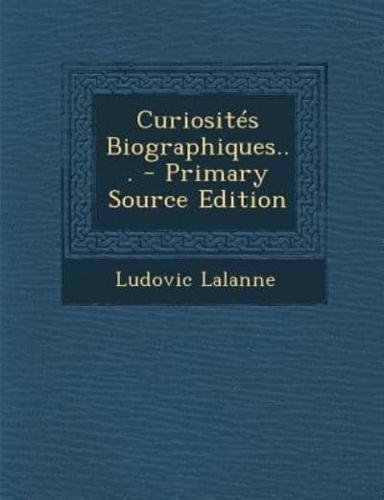 Curiosités Biographiques... - Primary Source Edition