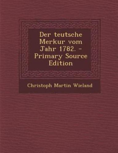 Der Teutsche Merkur Vom Jahr 1782. - Primary Source Edition