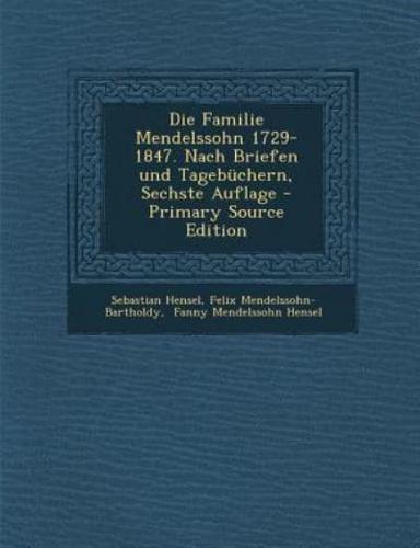 Die Familie Mendelssohn 1729-1847. Nach Briefen Und Tagebuchern, Sechste Auflage - Primary Source Edition