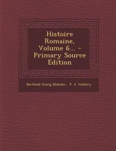 Histoire Romaine, Volume 6... - Primary Source Edition