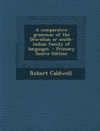 A Comparative Grammar of the Dravidian or South-Indian Family of Languages - Primary Source Edition