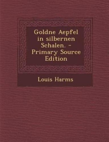 Goldne Aepfel in Silbernen Schalen. - Primary Source Edition