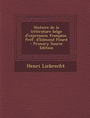 Histoire De La Litterature Belge D'Expression Francaise. Pref. D'Edmond Picard - Primary Source Edition