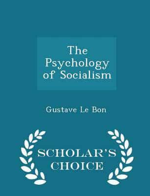 The Psychology of Socialism - Scholar's Choice Edition
