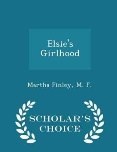 Elsie's Girlhood - Scholar's Choice Edition