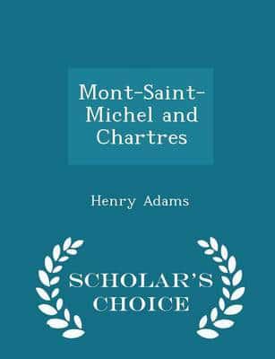 Mont-Saint-Michel and Chartres - Scholar's Choice Edition