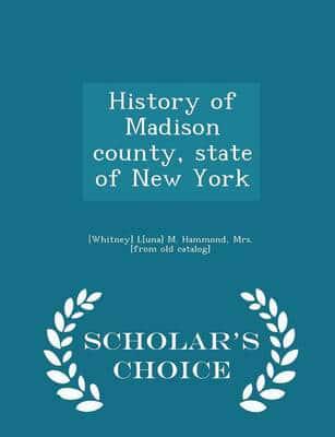 History of Madison county, state of New York  - Scholar's Choice Edition