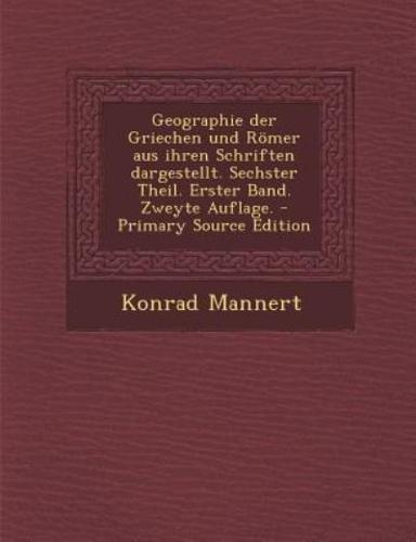 Geographie Der Griechen Und Romer Aus Ihren Schriften Dargestellt. Sechster Theil. Erster Band. Zweyte Auflage.