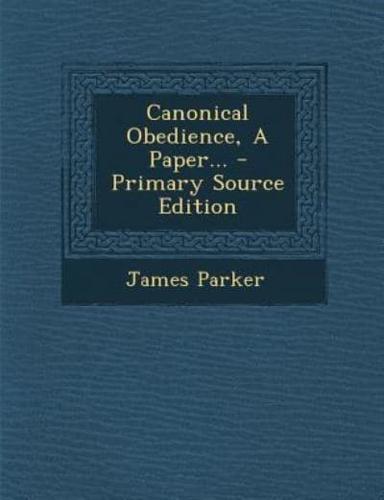 Canonical Obedience, a Paper... - Primary Source Edition