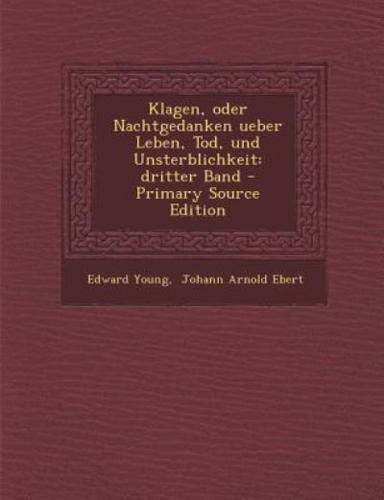 Klagen, Oder Nachtgedanken Ueber Leben, Tod, Und Unsterblichkeit