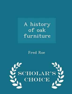 A history of oak furniture  - Scholar's Choice Edition