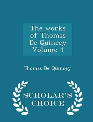 The works of Thomas De Quincey Volume 4 - Scholar's Choice Edition