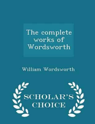 The complete works of Wordsworth  - Scholar's Choice Edition