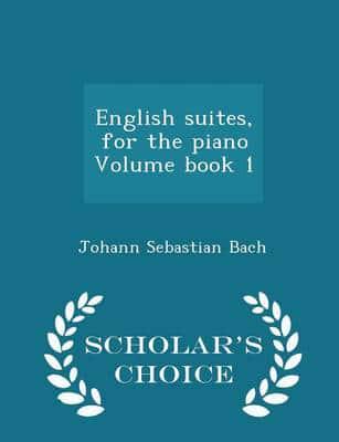 English suites, for the piano Volume book 1 - Scholar's Choice Edition