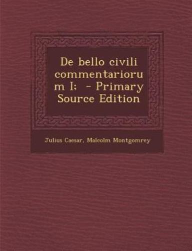 De Bello Civili Commentariorum I;