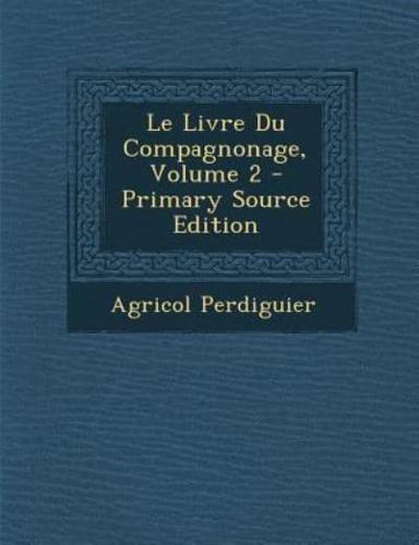 Le Livre Du Compagnonage, Volume 2 - Primary Source Edition