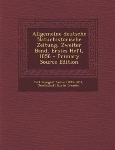 Allgemeine Deutsche Naturhistorische Zeitung, Zweiter Band, Erstes Heft, 1856 - Primary Source Edition