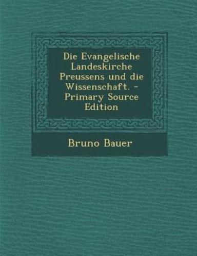 Die Evangelische Landeskirche Preussens Und Die Wissenschaft. - Primary Source Edition