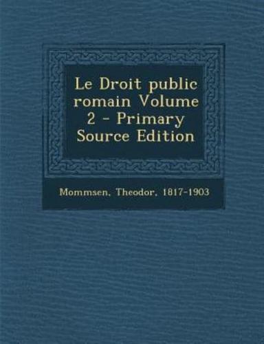 Le Droit Public Romain Volume 2 - Primary Source Edition
