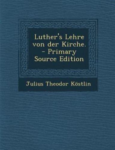 Luther's Lehre Von Der Kirche. - Primary Source Edition