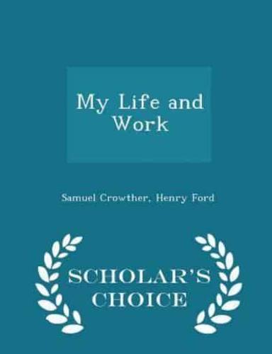 My Life and Work - Scholar's Choice Edition