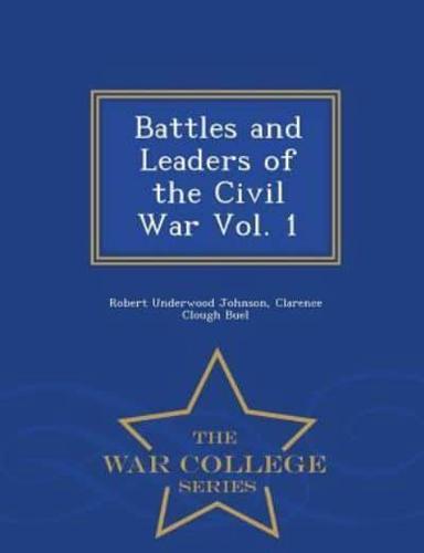 Battles and Leaders of the Civil War Vol. 1 - War College Series