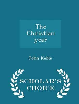 The Christian year  - Scholar's Choice Edition