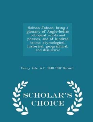 Hobson-Jobson; Being a Glossary of Anglo-Indian Colloquial Words and Phrases, and of Kindred Terms; Etymological, Historical, Geographical, and Discursive - Scholar's Choice Edition