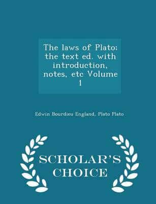 The laws of Plato; the text ed. with introduction, notes, etc Volume 1 - Scholar's Choice Edition