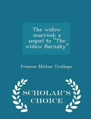 The widow married; a sequel to "The widow Barnaby"  - Scholar's Choice Edition