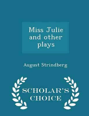Miss Julie and other plays  - Scholar's Choice Edition