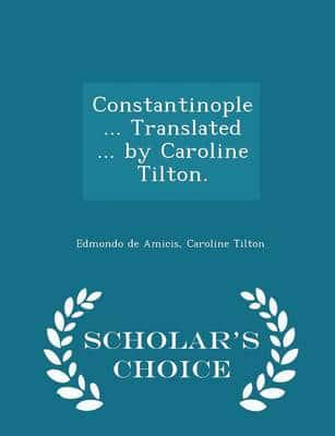 Constantinople ... Translated ... By Caroline Tilton. - Scholar's Choice Edition