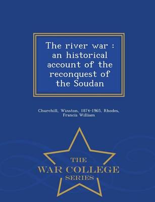 The river war : an historical account of the reconquest of the Soudan - War College Series