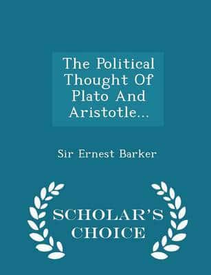 The Political Thought Of Plato And Aristotle... - Scholar's Choice Edition