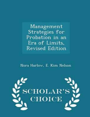 Management Strategies for Probation in an Era of Limits, Revised Edition - Scholar's Choice Edition