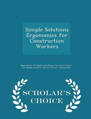 Simple Solutions Ergonomics for Construction Workers - Scholar's Choice Edition