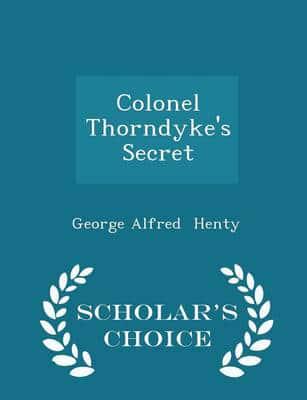 Colonel Thorndyke's Secret - Scholar's Choice Edition