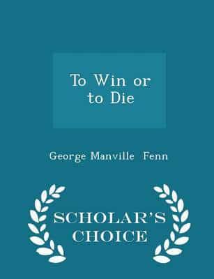 To Win or to Die - Scholar's Choice Edition