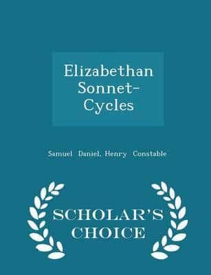 Elizabethan Sonnet-Cycles - Scholar's Choice Edition