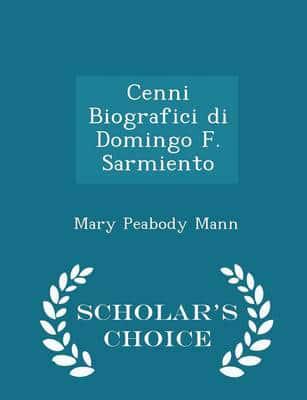 Cenni Biografici Di Domingo F. Sarmiento - Scholar's Choice Edition