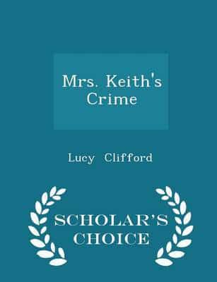 Mrs. Keith's Crime - Scholar's Choice Edition